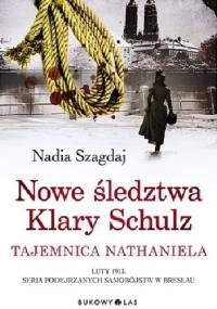 Nowe śledztwa Klary Schulz. Tajemnica Nathaniela - Nadia Szagdaj