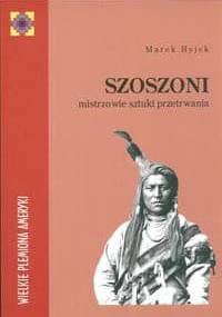Szoszoni. Mistrzowie sztuki przetrwania - Marek Hyjek