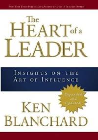 The Heart of a Leader: Insights on the Art of Influence - Ken Blanchard
