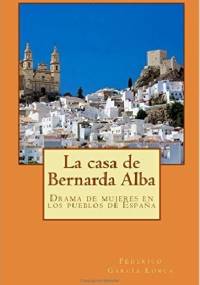 La casa de Bernarda Alba: Drama de mujeres en los pueblos de España - Federico García Lorca