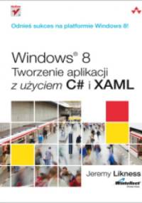 Windows 8. Tworzenie aplikacji z użyciem C# i XAML - Jeremy Likness