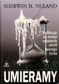 Jak umieramy. Refleksje na temat ostatnich chwil naszego życia - Sherwin B. Nuland