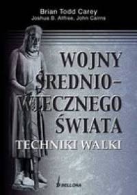 Wojny średniowiecznego świata. Techniki walki - Brian Todd Carey