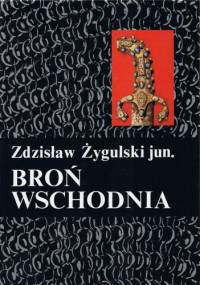 Broń wschodnia. Turcja, Persja, Indie, Japonia - Zdzisław Żygulski jun.