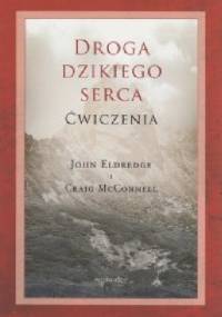 Droga dzikiego serca Ćwiczenia - John Eldredge, Craig McConnell