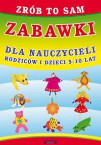 Zrób to sam. Zabawki dla nauczycieli, rodziców i dzieci 5-10 lat - Beata Guzowska