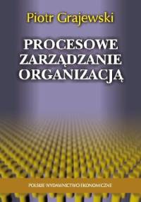 Procesowe zarządzanie organizacją - Piotr Grajewski