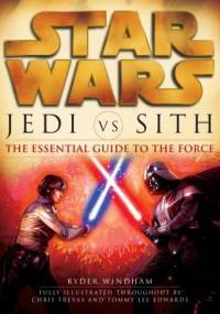 Jedi vs. Sith: The Essential Guide to the Force - Ryder Windham