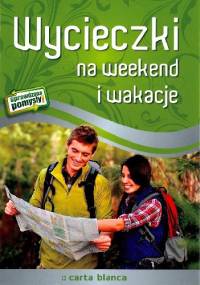 Wycieczki na weekend i wakacje - Paweł Zalewski, Katarzyna Kucharczuk