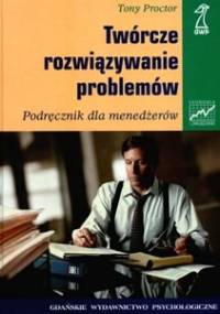 Twórcze rozwiązywanie problemów. Podręcznik dla menedżerów - Tony Proctor