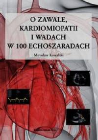 O zawale, kardiomiopatii i wadach w 100 echoszaradach - Mirosław Kowalski