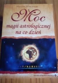Moc magii astrologicznej na co dzień - Mirosław Winczewski