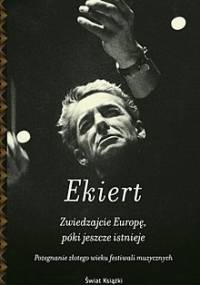 Zwiedzajcie Europę, póki jeszcze istnieje. Pożegnanie złotego wieku festiwali muzycznych - Janusz Ekiert