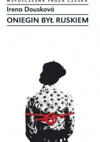 Oniegin był Ruskiem - Irena Dousková