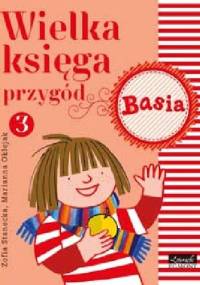 Wielka księga przygód 3. Basia - Zofia Stanecka, Marianna Oklejak