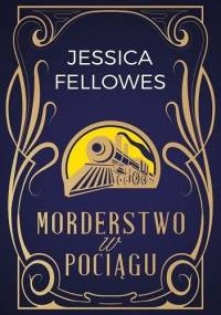Morderstwo w pociągu - Jessica Fellowes