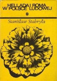Hellada i Roma w Polsce Ludowej. Recepcja antyku w literaturze polskiej w latach 1945-1975 - Stanisław Stabryła