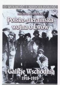 Polsko-ukraińska wojna o Lwów i Galicję Wschodnią 1918-1919 - Michał Klimecki