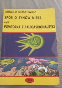 Spór o synów nieba czyli powtórka z paleoastronautyki - Arnold Mostowicz