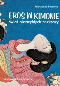 Eros w kimonie. Świat niezwykłych rozkoszy - Francesco Morena