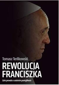 Rewolucja Franciszka - Tomasz P. Terlikowski
