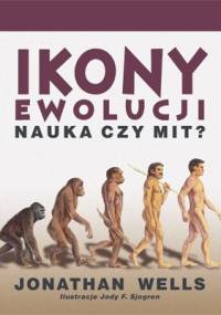 Ikony ewolucji. Nauka czy mit ? - Jonathan Wells
