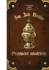 Św. Jan Bosko - Przyjaciel młodzieży - Frances Alice Forbes