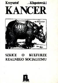 Kancer. Szkice o kulturze socjalizmu realnego - Krzysztof Kłopotowski