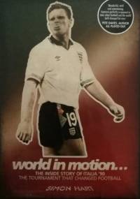 World In Motion: The Inside Story of Italia '90, The Tournament That Changed Football - Simon Hart