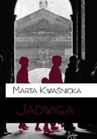 Jadwiga - Marta Kwaśnicka