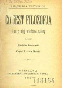 Co to jest filozofja i co o niej wiedzieć należy. Cz. 1: do Kanta - Stanisław Brzozowski