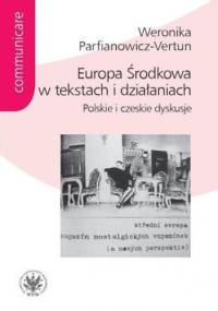Europa Środkowa w tekstach i działaniach - Parfianowicz-Vertun Weronika