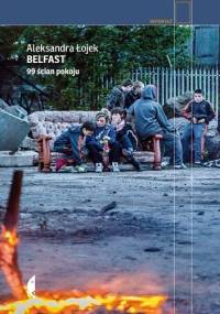 Belfast. 99 ścian pokoju - Aleksandra Łojek