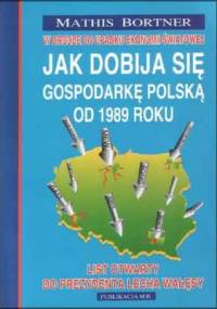 Jak dobija się gospodarkę polską od 1989 roku - Mathis Bortner