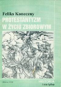 Protestantyzm w życiu zbiorowym - Feliks Koneczny