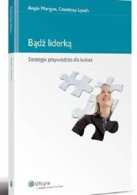 Bądź liderką. Strategie przywódcze dla kobiet. - Courtney Lynch