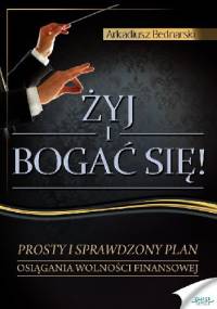 Żyj i bogać się - Arkadiusz Bednarski