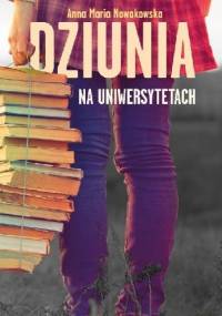 Dziunia na uniwersytetach - Anna Maria Nowakowska