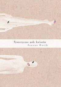 Syntetyczne pole kwiatów - Joanna Guzik