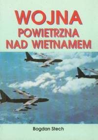 Wojna powietrzna nad Wietnamem - Bogdan Stech