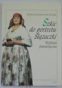 Szkic do portretu Ślązaczki : refleksja feministyczna - Elżbieta Górnikowska-Zwolak