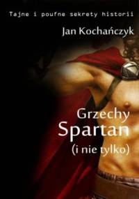 Grzechy Spartan (i nie tylko - Jan Kochańczyk