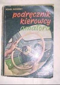 Podręcznik kierowcy amatora - Adam Słodowy