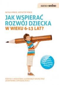Samo Sedno - Jak wspierać rozwój dziecka w wieku 613 lat? - Krzysztof Minge, Natalia Minge