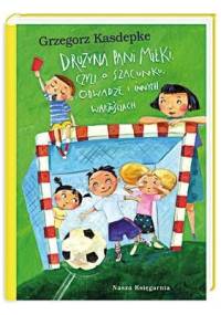 Drużyna pani Miłki, czyli o szacunku, odwadze i innych wartościach - Grzegorz Kasdepke