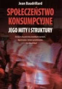 Społeczeństwo konsumpcyjne. Jego mity i struktury - Jean Baudrillard