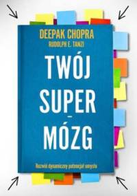 Twój supermózg - Deepak Chopra, E. Tanzi Rudolph