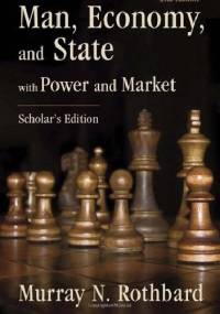 Man, Economy, and State With Power and Market, Scholar's Edition - Murray Newton Rothbard