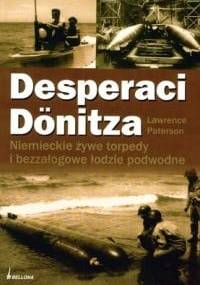 Desperaci Donitza. Niemieckie żywe torpedy i bezzałogowe łodzie podwodne - Lawrence Paterson