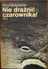 Nie drażnić czarownika! - Kir Bułyczow
